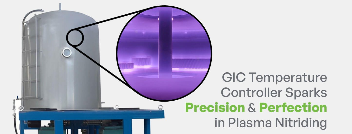 GIC-Temperature-Controller-Sparks-Precision-&-Perfection-in-Plasma-Nitriding Plasma nitriding