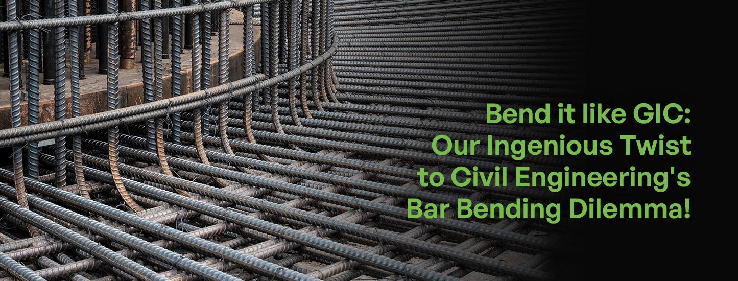 Bend it like GIC: Our Ingenious Twist to Civil Engineering’s Bar Bending Dilemma! Bend it like GIC: Our Ingenious Twist to Civil Engineering's Bar Bending Dilemma!